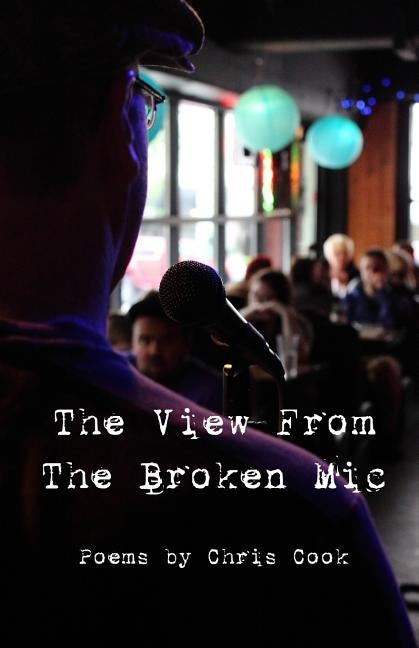 "The View From The Broken Mic" by Cook, Chris