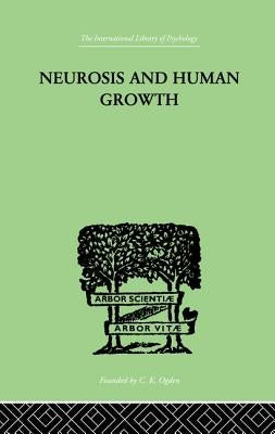 Neurosis And Human Growth: The Struggle Toward Self-Realization by Horney, Karen