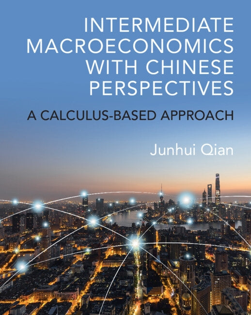 Intermediate Macroeconomics with Chinese Perspectives: A Calculus-Based Approach by Qian, Junhui