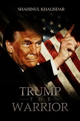 Trump, The Warrior: Son of A Late Muslim League Leader Speaks by Khalisdar, Ea Mst