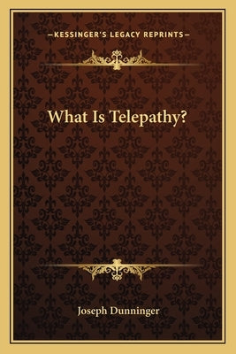 What Is Telepathy? by Dunninger, Joseph