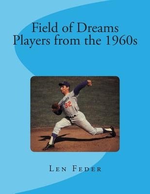 Field of Dreams: Players from the 1960s by Feder, Len