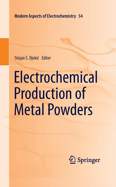 Electrochemical Production of Metal Powders by Djokic, Stojan S.