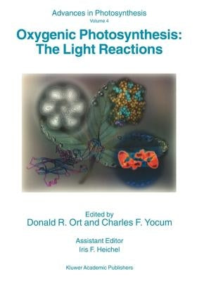 Oxygenic Photosynthesis: The Light Reactions by Ort, Donald R.