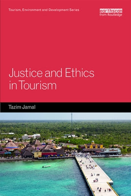 Justice and Ethics in Tourism by Jamal, Tazim