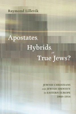 Apostates, Hybrids, or True Jews? by Lillevik, Raymond