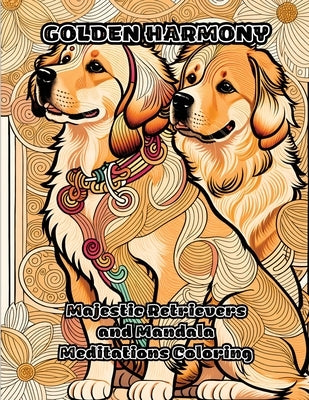 Golden Harmony: Majestic Retrievers and Mandala Meditations Coloring by Colorzen
