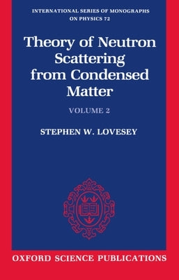 The Theory of Neutron Scattering from Condensed Matter: Volume II by Lovesey, Stephen W.