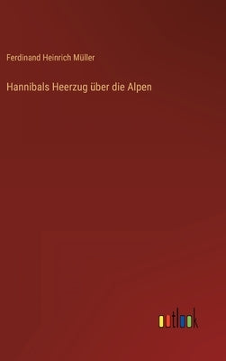 Hannibals Heerzug über die Alpen by MÃ¼ller, Ferdinand Heinrich