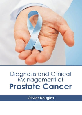 Diagnosis and Clinical Management of Prostate Cancer by Douglas, Olivier