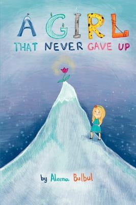 A Girl That Never Gave Up: Story of Ellie the little girl and Leothor the growling leopard by Bulbul, Aleena