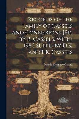 Records of the Family of Cassels and Connexions [Ed. by R. Cassels. With] 1980 Suppl., by D.K. and F.K. Cassels by Cassels, Donald Kennedy