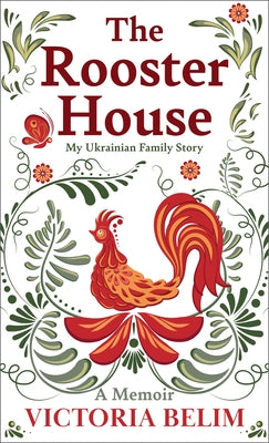 The Rooster House: My Ukrainian Family Story by Belim, Victoria