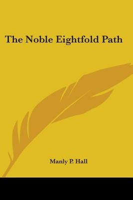 The Noble Eightfold Path by Hall, Manly P.