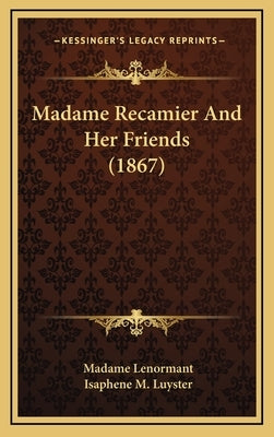 Madame Recamier And Her Friends (1867) by Lenormant, Madame