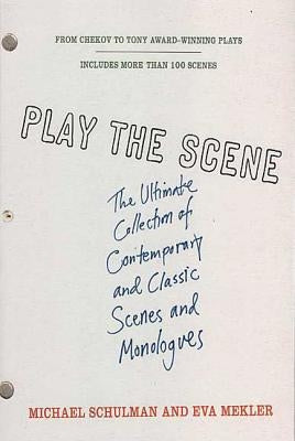 Play the Scene: The Ultimate Collection of Contemporary and Classic Scenes and Monologues by Mekler, Eva