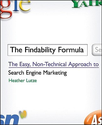 The Findability Formula: The Easy, Non-Technical Approach to Search Engine Marketing by Lutze, Heather F.
