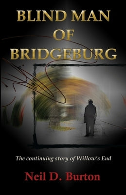 Blind Man Of Bridgeburg: The continuing story of Willow's End. by Burton, Neil D.