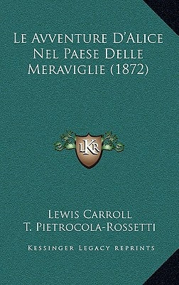 Le Avventure D'Alice Nel Paese Delle Meraviglie (1872) by Carroll, Lewis