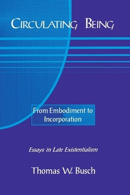 Circulating Being: From Embodiment to Incorportation by Busch, Thomas