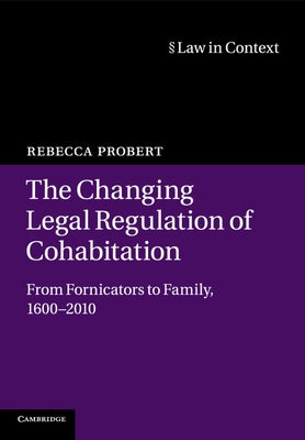 The Changing Legal Regulation of Cohabitation by Probert, Rebecca