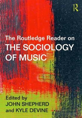 The Routledge Reader on the Sociology of Music by Shepherd, John