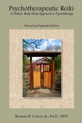Psychotherapeutic Reiki: A Holistic Body-Mind Approach to Psychotherapy: Revised and Expanded Edition by Curtin, Richard
