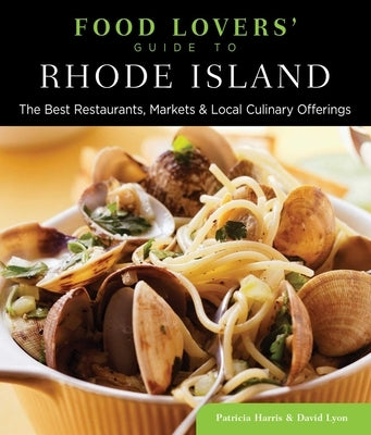 Food Lovers' Guide To(r) Rhode Island: The Best Restaurants, Markets & Local Culinary Offerings by Harris, Patricia