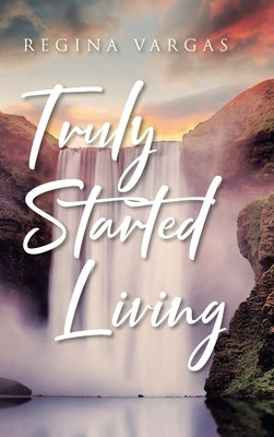 Truly Started Living by Vargas, Regina