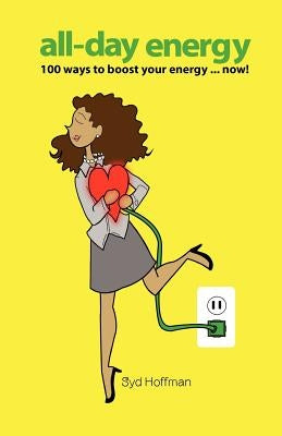 All-Day Energy: 100 Ways to Boost Your Energy ... Now! by Hoffman, Syd