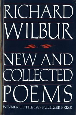 New and Collected Poems: A Poetry Collection by Wilbur, Richard