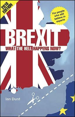 Brexit: What the Hell Happens Now?: Revised Edition by Dunt, Ian