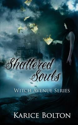The Witch Avenue Series: Shattered Souls: Shattered Souls by Bolton, Karice