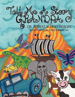 Tell Me A Story Grandpa: For Our Grandchildren and For Children Everywhere by Heichberger, Robert L.