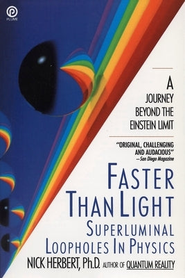 Faster Than Light: Superluminal Loopholes in Physics by Herbert, Nick