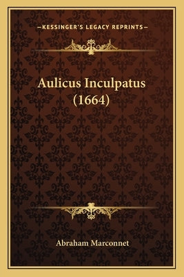Aulicus Inculpatus (1664) by Marconnet, Abraham