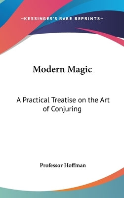 Modern Magic: A Practical Treatise on the Art of Conjuring by Hoffman