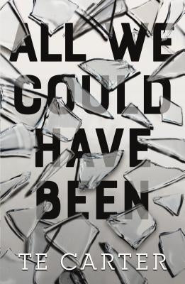 All We Could Have Been by Carter, Te