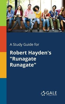 A Study Guide for Robert Hayden's "Runagate Runagate" by Gale, Cengage Learning