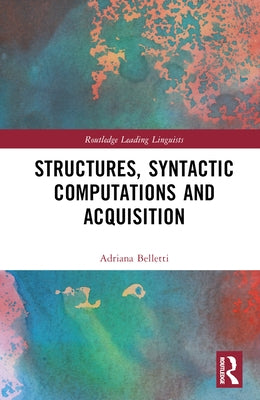 Structures, Syntactic Computations and Acquisition by Belletti, Adriana