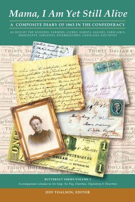 Mama, I Am Yet Still Alive: A Composite Diary of 1863 in the Confederacy by Toalson, Jeff