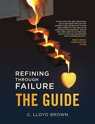 Refining Through Failure, THE GUIDE by Brown, C. Lloyd