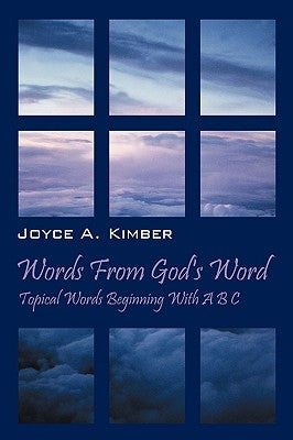 Words from God's Word: Topical Words Beginning with A B C by Kimber, Joyce A.