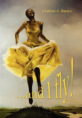 ...and I Fly! by Harden, Charlene A.