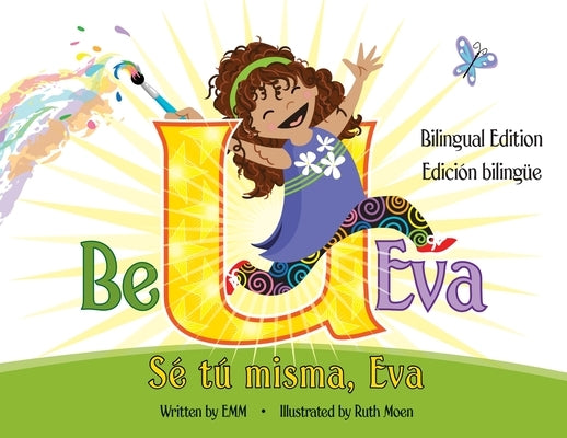 Be U Eva / Sé Tú Misma, Eva Bilingual Edition / Edición Bilingüe by Emm