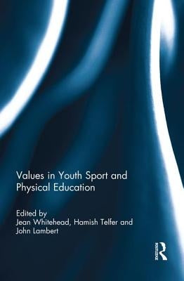 Values in Youth Sport and Physical Education by Whitehead, Jean