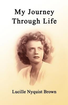 My Journey Through Life by Brown, Lucille Nyquist