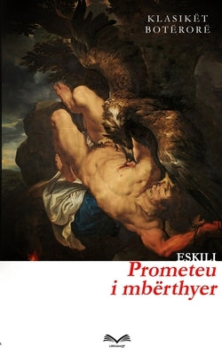 Prometeu i mbërthyer by Eskili