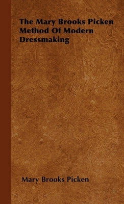 The Mary Brooks Picken Method of Modern Dressmaking by Picken, Mary Brooks