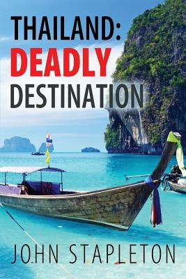 Thailand: Deadly Destination by Stapleton, John